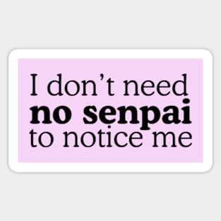 I Don't Need No Senpai To Notice Me Sticker